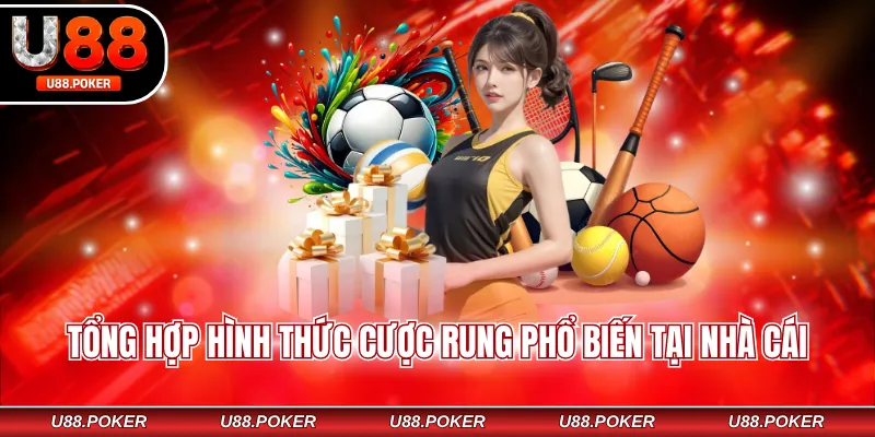 Tổng hợp hình thức cược rung phổ biến tại nhà cái